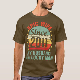 Epic Wife Since 2011 My Husband Is A Lucky Man 11  T-Shirt