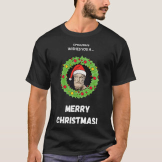 Epicurus Wishes You A Merry Christmas T-Shirt
