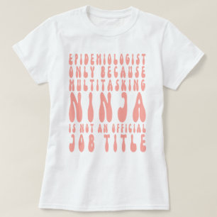 Epidemiologist Only Because Multitasking Ninja Is  T-Shirt