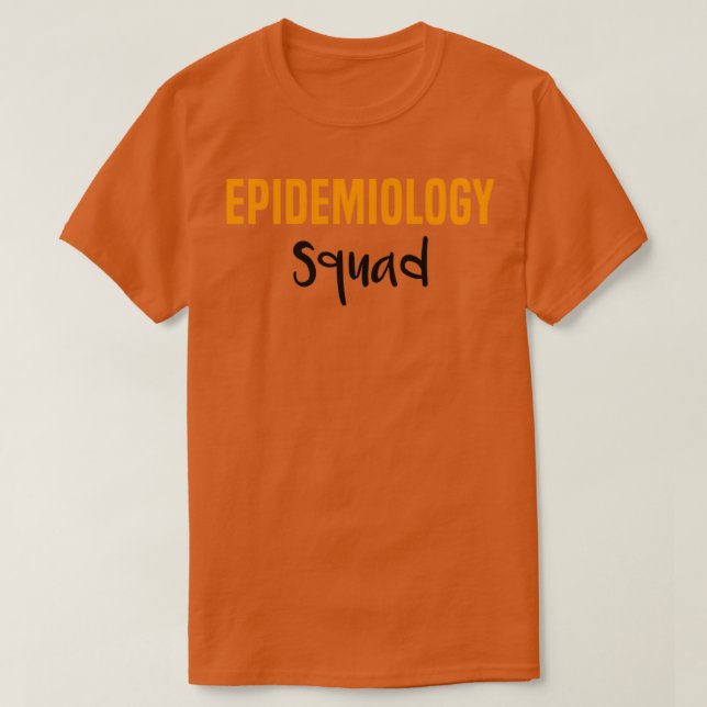 Epidemiology Squad Epidemiologist T-Shirt (Design Front)