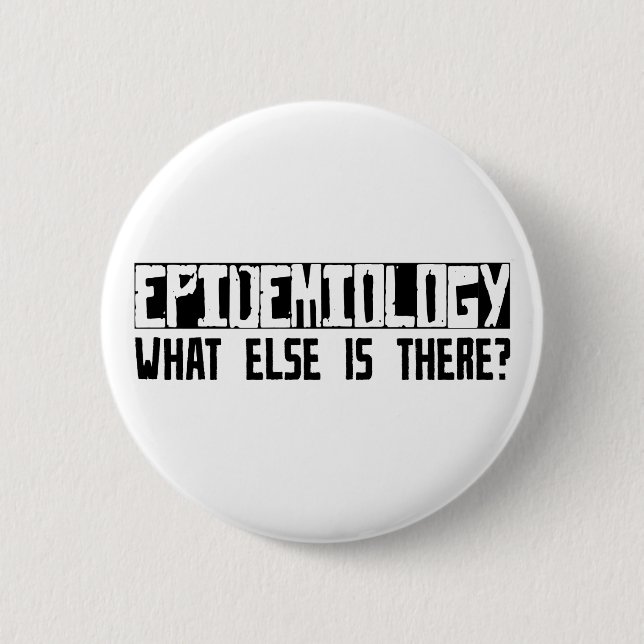 Epidemiology What Else Is There? 6 Cm Round Badge (Front)