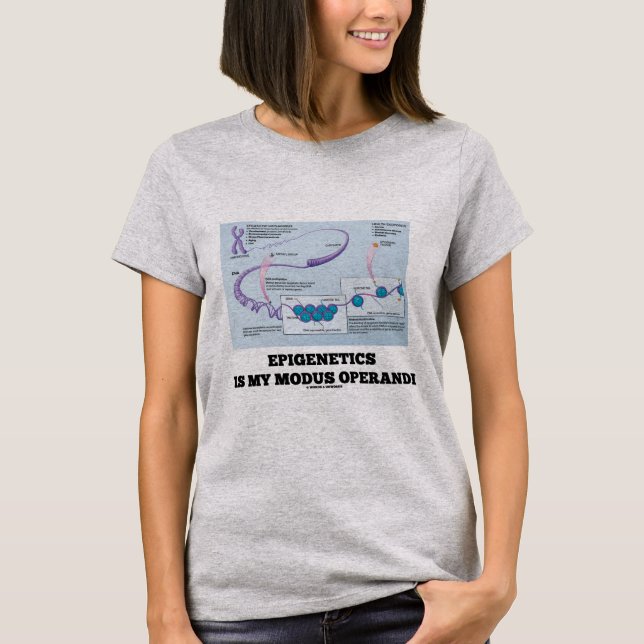 Epigenetics Is My Modus Operandi (Mechanisms) T-Shirt (Front)