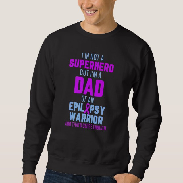 Epilepsy Awareness Dad Hero Epileptic Warrior Surv Sweatshirt (Front)