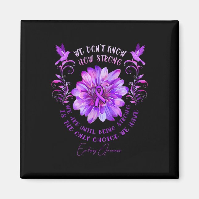Epilepsy Awareness Flower We Don't Know How Strong Magnet (Front)