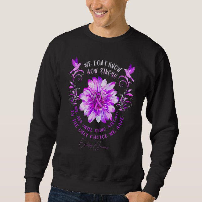 Epilepsy Awareness Flower We Don't Know How Strong Sweatshirt (Front)