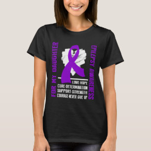 Epilepsy Awareness- For My Daughter  T-Shirt