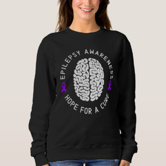 Epilepsy Awareness Hope For A Cure Epileptic I Wea Sweatshirt