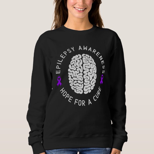 Epilepsy Awareness Hope For A Cure Epileptic I Wea Sweatshirt (Front)