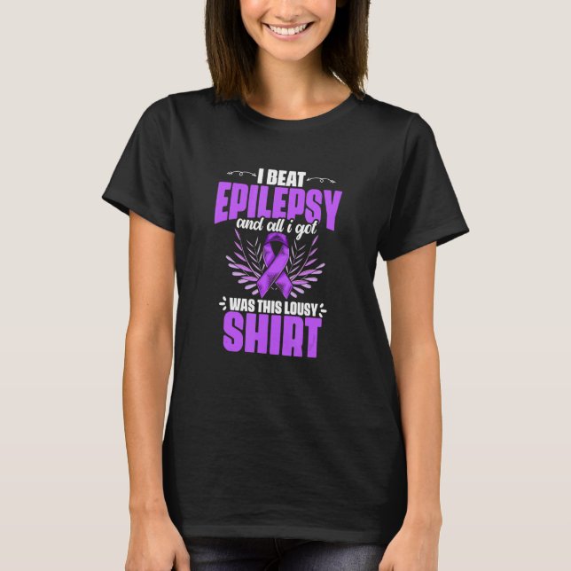 Epilepsy Awareness I Beat Epilepsy And I Got Was T T-Shirt (Front)