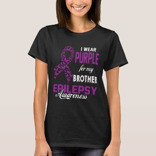 Epilepsy Awareness I Wear Purple For My Brother Fa T-Shirt (Front)