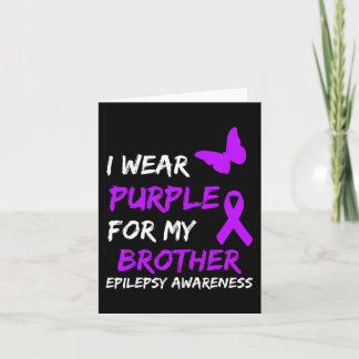 Epilepsy Awareness I Wear Purple For My Brother Ri Card