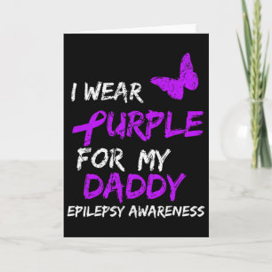 Epilepsy Awareness I Wear Purple For My Daddy Ribb Card