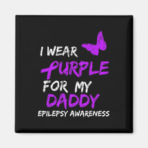 Epilepsy Awareness I Wear Purple For My Daddy Ribb Magnet