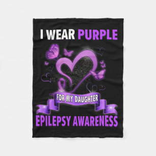 Epilepsy Awareness I Wear Purple For My Daughter Fleece Blanket