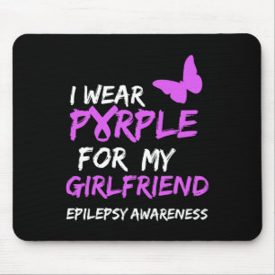 Epilepsy Awareness I wear Purple for my Girlfriend Mouse Pad