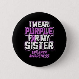 Epilepsy Awareness I Wear Purple For My Sister  6 Cm Round Badge