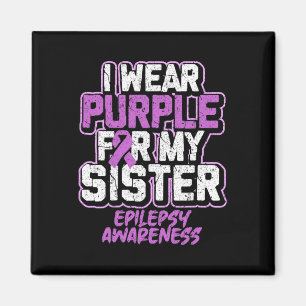 Epilepsy Awareness I Wear Purple For My Sister Magnet