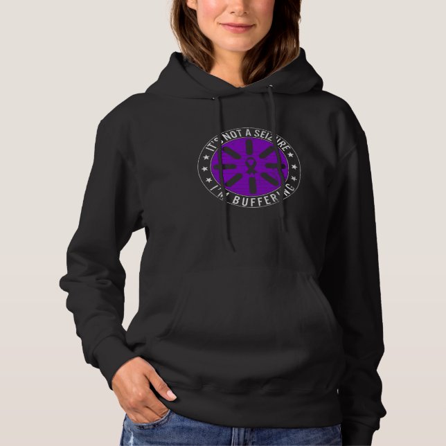 Epilepsy Awareness It s Not A Seizure I m Bufferin Hoodie (Front)