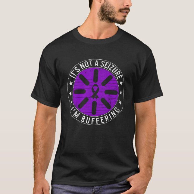 Epilepsy Awareness It s Not A Seizure I m Bufferin T-Shirt (Front)