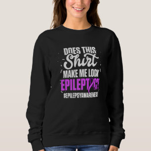 Epilepsy Awareness Look Epileptic Warrior Survivor Sweatshirt