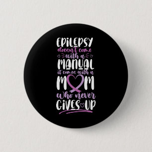 Epilepsy Awareness Mom Doesn't Come With A Manual  6 Cm Round Badge