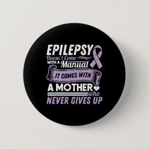 Epilepsy Awareness Mom Doesn't Come With A Manual  6 Cm Round Badge