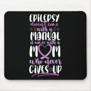 Epilepsy Awareness Mom Doesn't Come With A Manual  Mouse Pad