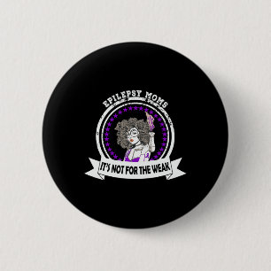 Epilepsy Awareness Moms It's Not For The Weak  6 Cm Round Badge