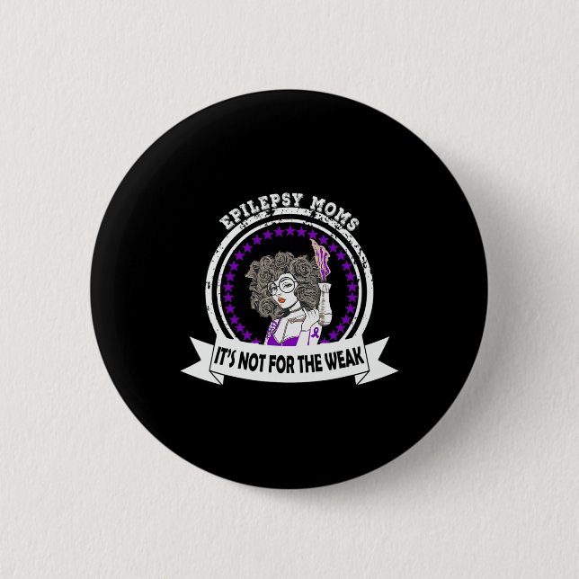 Epilepsy Awareness Moms It's Not For The Weak  6 Cm Round Badge (Front)
