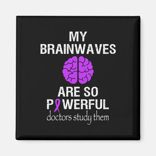 Epilepsy Awareness Month Brainwaves Are So Powerfu Magnet (Front)