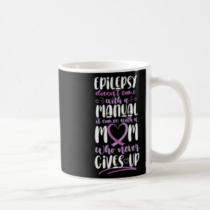 Epilepsy Awareness Mum Doesn't Come With A Manual Coffee Mug