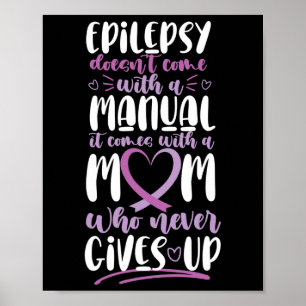 Epilepsy Awareness Mum Doesn't Come With A Manual Poster