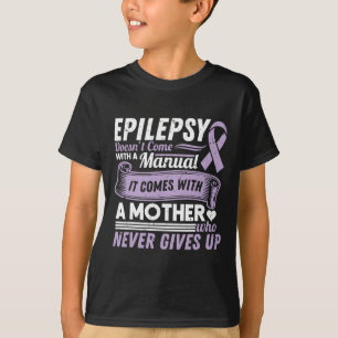 Epilepsy Awareness Mum Doesn't Come With A Manual  T-Shirt