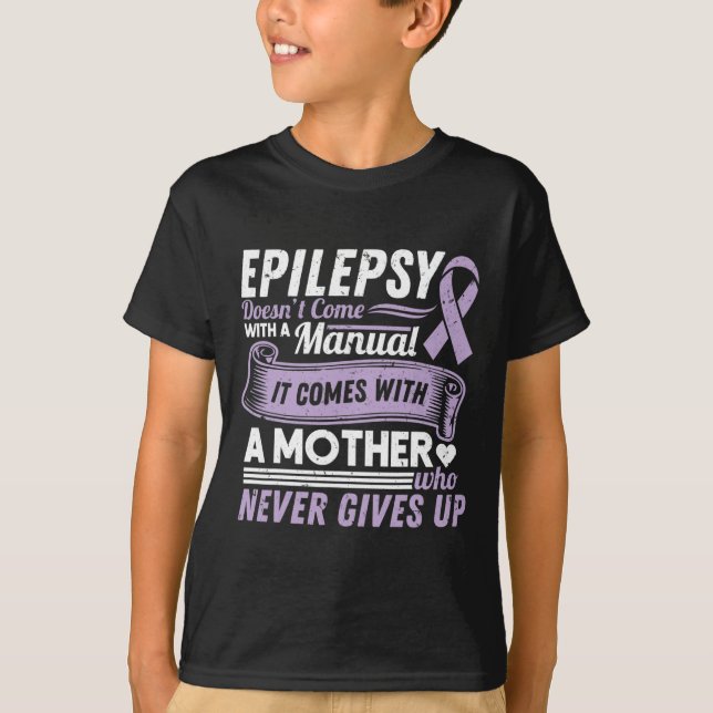 Epilepsy Awareness Mum Doesn't Come With A Manual  T-Shirt (Front)