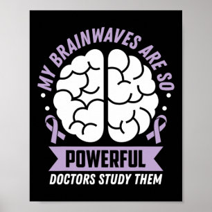 Epilepsy Awareness My Brainwaves Are So Powerful R Poster