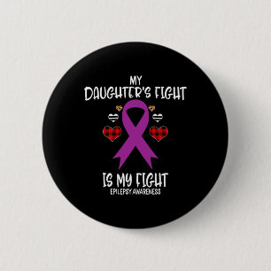 Epilepsy Awareness My Daughter's Fight Is My Fight 6 Cm Round Badge