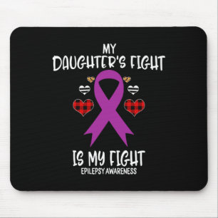 Epilepsy Awareness My Daughter's Fight Is My Fight Mouse Pad