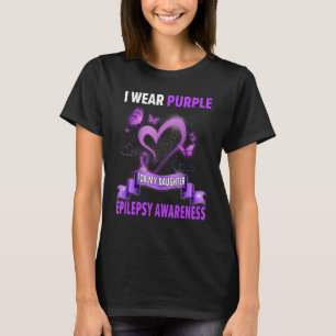 Epilepsy Awareness Shirts I Wear Purple For My Dau