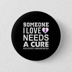 Epilepsy awareness someone i love needs a 6 cm round badge