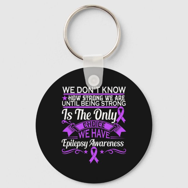 Epilepsy Awareness - We Dont Know How Strong We Ar Key Ring (Front)