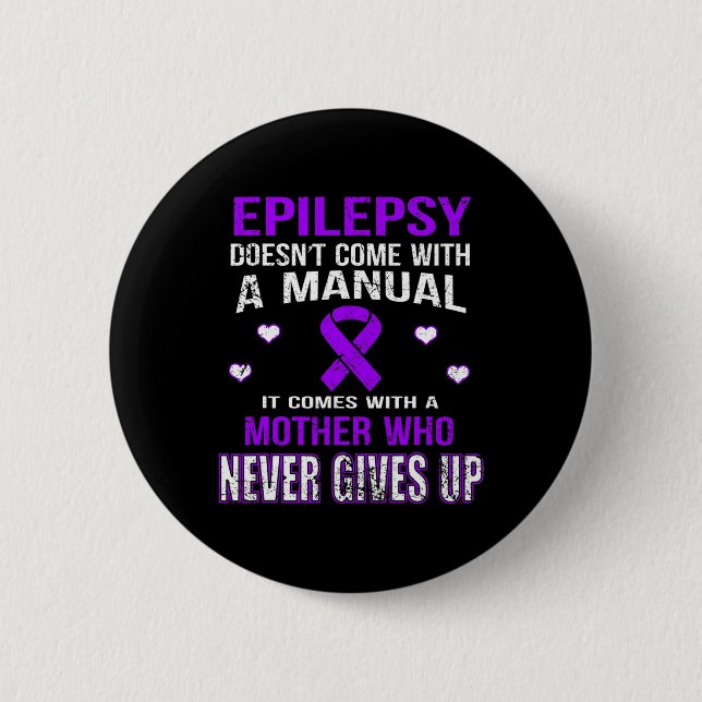 Epilepsy Comes With A Mother Who Never Gives Up  6 Cm Round Badge (Front)