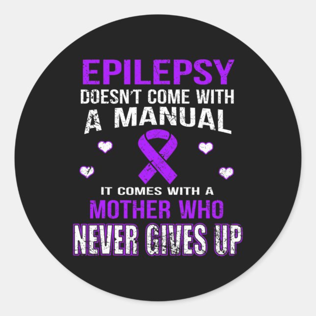 Epilepsy Comes With A Mother Who Never Gives Up  Classic Round Sticker (Front)