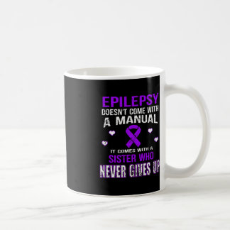 Epilepsy Comes With A Sister Who Never Gives Up Coffee Mug