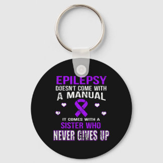 Epilepsy Comes With A Sister Who Never Gives Up  Key Ring