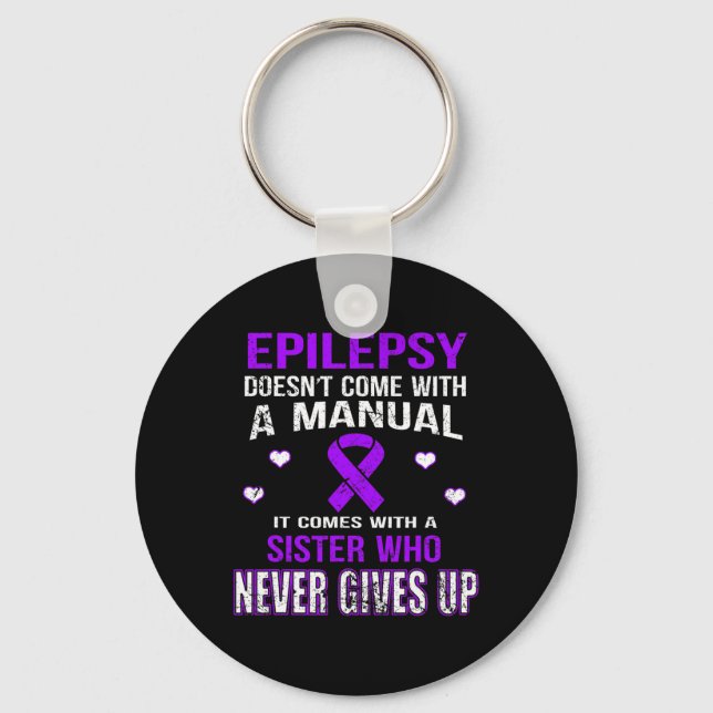 Epilepsy Comes With A Sister Who Never Gives Up  Key Ring (Front)