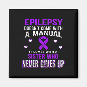 Epilepsy Comes With A Sister Who Never Gives Up Magnet