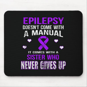 Epilepsy Comes With A Sister Who Never Gives Up  Mouse Pad