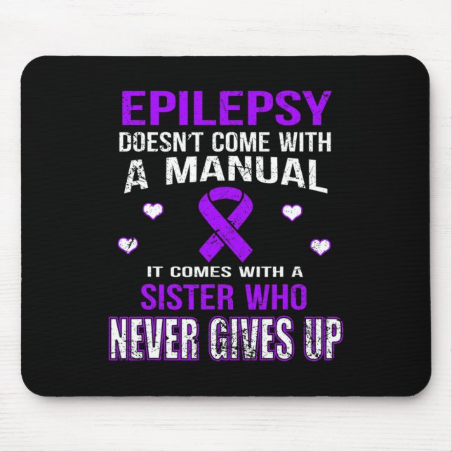 Epilepsy Comes With A Sister Who Never Gives Up  Mouse Pad (Front)