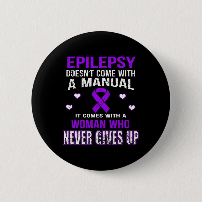 Epilepsy comes with a woman who never gives up t  6 cm round badge (Front)