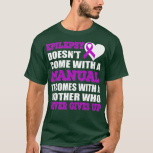 Epilepsy Doesnt Come With A Manual Comes With A T-Shirt
